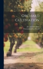 Orchard Cultivation By Thomas Jonathan Burrill, Joseph Cullen Blair Cover Image