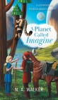 A Planet Called Imagine By N. A. Walker, Patricia Grace Claro (Illustrator) Cover Image