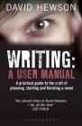Writing: A User's Manual: A Practical Guide to Planning, Starting and Finishing a Novel By David Hewson Cover Image