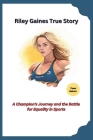Riley Gaines True Story: A Champion's Journey and the Battle for Equality in Sports Cover Image