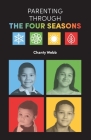 Parenting Through The Four Seasons By Chanty Webb Cover Image