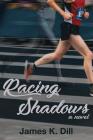 Racing Shadows By James K. Dill Cover Image