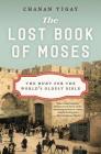 The Lost Book of Moses: The Hunt for the World's Oldest Bible By Chanan Tigay Cover Image
