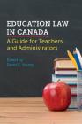 Education Law in Canada: A Guide for Teachers and Administrators By David C. Young (Editor), Brenda Bowlby (Contribution by), Nora M. Findlay (Contribution by) Cover Image