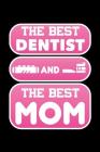 The Best Dentist And The Best Mom: 120 Pages, Soft Matte Cover, 6 x 9 Cover Image