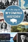 On This Day in Wyoming History By Patrick T. Holscher Cover Image