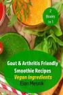 Gout & Arthritis Friendly Smoothie Recipes: Vegan Ingredients By Elon Mesnik Cover Image