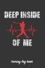Deep Inside of Me: Baseball Coach Workbook - Training Log Book - Keep a Record of Every Detail of Your Team Games - Field Templates for M Cover Image