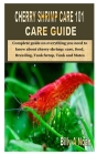 Cherry Shrimp Care 101 Care Guide: Complete guide on everything you need to know about cherry shrimp: care, food, Breeding, Tank Setup, Tank and Mates By Billy A. Noah Cover Image