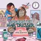 The Sasquatch Hairdresser By Jon Kester Cover Image