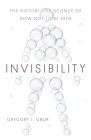 Invisibility: The History and Science of How Not to Be Seen Cover Image