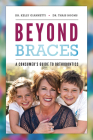 Beyond Braces: A Consumer's Guide to Orthodontics By Kelly Giannetti, Thais Booms Cover Image