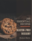 295 Essential Gluten-Free Dessert Recipes: Gluten-Free Dessert Cookbook - The Magic to Create Incredible Flavor! Cover Image
