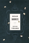 Dear Darkness: Poems By Kevin Young Cover Image