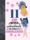 11 And Never Underestimate The Power Of A Cheerleader: Cheerleading Gift For Girls 11 Years Old - College Ruled Composition Writing School Notebook To Cover Image