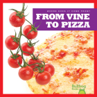 From Vine to Pizza (Where Does It Come From?) Cover Image