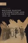 British Fascist Antisemitism and Jewish Responses, 1932-40 (Modern History of Politics and Violence) By Daniel Tilles, Paul Jackson (Editor), Raul Cârstocea (Editor) Cover Image