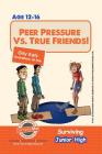 Peer Pressure vs. True Friendship! Surviving Junior High: A self help guide for teens, parents & teachers Cover Image