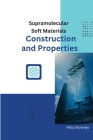 Supramolecular Soft Materials Construction and Properties By Rahul Banerjee Cover Image