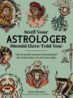 Stuff Your Astrologer Should Have Told You: The Brutally Honest Truth Behind the Bad Traits of Each Star Sign By Alise Morales Cover Image