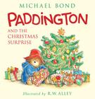 Paddington and the Christmas Surprise: A Christmas Holiday Book for Kids By Michael Bond, R. W. Alley (Illustrator) Cover Image
