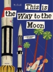 This is the Way to the Moon: A Children's Classic By Miroslav Sasek Cover Image