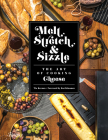 Melt, Stretch, & Sizzle: The Art of Cooking Cheese: Recipes for Fondues, Dips, Sauces, Sandwiches, Pasta, and More By Tia Keenan, Kat Kinsman (Foreword by) Cover Image