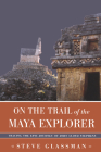 On the Trail of the Maya Explorer: Tracing the Epic Journey of John Lloyd Stephens (Fire Ant Books) By Steve Glassman Cover Image