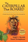 The Caterpillar That Roared: Awakening the Lion Within: A Parable about the Journey Toward a More Meaningful Life By Joseph S. Sturniolo, Daniel Christopherson Cover Image