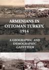 Armenians in Ottoman Turkey, 1914: A Geographic and Demographic Gazetteer By Sarkis Y. Karayan Cover Image