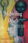 Midwifing Death: Returning to the Arms of the Ancient Mother By Leslene Della Madre Cover Image