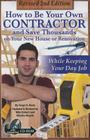 How to Be Your Own Contractor and Save Thousands on Your New House or Renovation: While Keeping Your Day Job: With Companion CD-ROM Revised 2nd Editio Cover Image