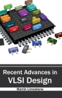 Recent Advances in VLSI Design By Martin Limestone (Editor) Cover Image