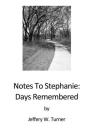 Notes To Stephanie: Days Remembered By Jeffery W. Turner, Jeffery W. Turner (Photographer) Cover Image