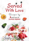 Served with Love - Recipes by Supermoms living in Ashiana Housing Ltd. By Ashiana Supermoms Cover Image