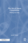The Art of Dance Composition: Writing the Body By Jenefer Davies Cover Image
