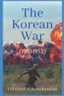 The Korean War (1950-1953) By Col (Dr) C. P. Ramchandani Cover Image
