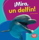 ¡Mira, Un Delfín! (Look, a Dolphin!) Cover Image