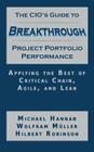 The CIO's Guide to Breakthrough Project Portfolio Performance: Applying the Best of Critical Chain, Agile, and Lean By Michael Hannan, Wolfram Muller, Hilbert Robinson Cover Image