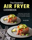 The Essential Air Fryer Cookbook: 300 Quick, Savory and Creative Recipes to Kick Start A Healthy Lifestyle Cover Image
