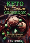 Keto Ice Cream Cookbook: World Class Keto High Fat and Low Carb Ice Cream Recipes By Sam Kuma Cover Image