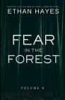 Fear in the Forest: Volume 6 By Ethan Hayes Cover Image
