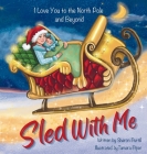 Sled With Me: I Love You to the North Pole and Beyond (Mother and Son Edition) By Sharon Purtill, Tamara Piper (Illustrator) Cover Image