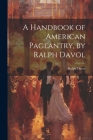 A Handbook of American Pageantry, by Ralph Davol Cover Image
