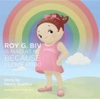 Roy G. Biv Is Mad at Me Because I Love Pink By Nancy Guettier Cover Image