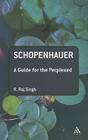 Schopenhauer: A Guide for the Perplexed (Guides for the Perplexed) By R. Raj Singh Cover Image