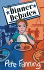 The Dinner Debates By Pete Fanning Cover Image