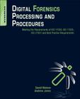 Digital Forensics Processing and Procedures: Meeting the Requirements of ISO 17020, ISO 17025, ISO 27001 and Best Practice Requirements Cover Image