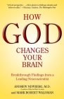 How God Changes Your Brain: Breakthrough Findings from a Leading Neuroscientist By Andrew Newberg, M.D., Mark Robert Waldman Cover Image