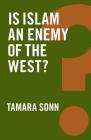Is Islam an Enemy of the West? (Global Futures) By Tamara Sonn Cover Image